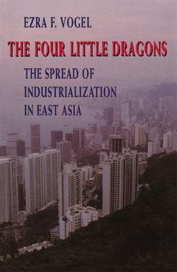 Four Little Dragons The Spread of Industrialization in East Asia  9780674315266 Front Cover