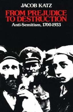 From Prejudice to Destruction Anti-Semitism, 1700-1933  9780674325074 Front Cover