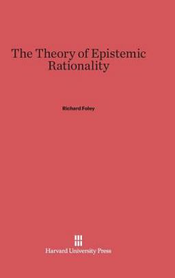 The Theory of Epistemic Rationality The Theory of Epistemic Rationality