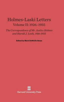 Holmes-Laski Letters: the Correspondence of Mr. Justice Holmes and Harold J. Laski, Volume II