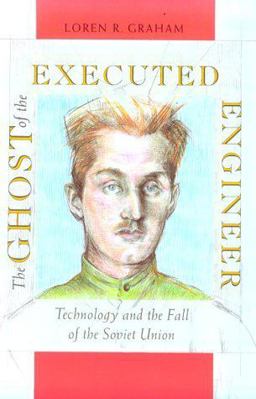 Ghost of the Executed Engineer Technology and the Fall of the Soviet Union  9780674354371 Front Cover