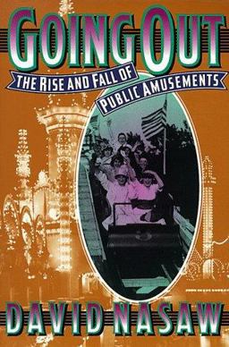 Going Out The Rise and Fall of Public Amusements  9780674356221 Front Cover