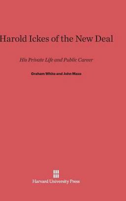 Harold Ickes of the New Deal Harold Ickes of the New Deal