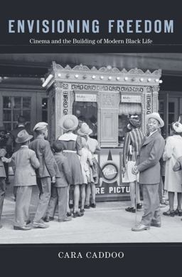 Envisioning Freedom Cinema and the Building of Modern Black Life  9780674368057 Front Cover
