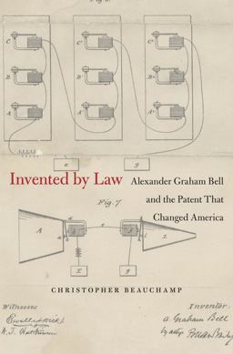 Invented by Law Alexander Graham Bell and the Patent That Changed America  9780674368064 Front Cover