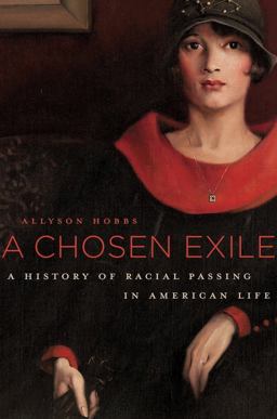 Chosen Exile A History of Racial Passing in American Life  9780674368101 Front Cover