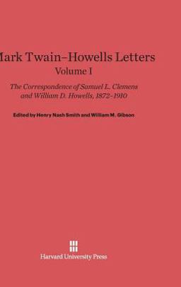 Mark Twain-Howells Letters: the Correspondence of Samuel L. Clemens and William D. Howells, 1872-1910, Volume I