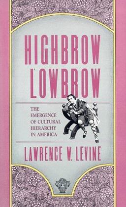 Highbrow/Lowbrow The Emergence of Cultural Hierarchy in America  9780674390775 Front Cover