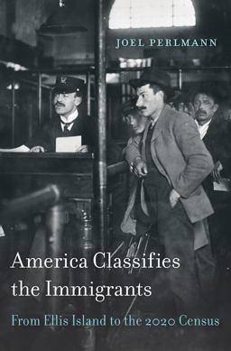 America Classifies the Immigrants From Ellis Island to the 2020 Census  9780674425057 Front Cover