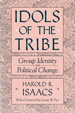 Idols of the Tribe Group Identity and Political Change  9780674443150 Front Cover