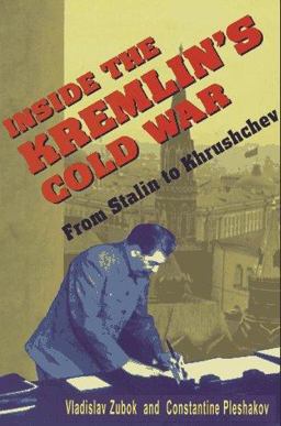 Inside the Kremlin's Cold War From Stalin to Khrushchev  9780674455320 Front Cover