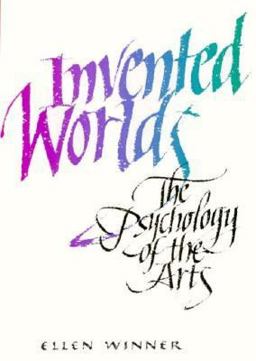Invented Worlds The Psychology of the Arts  9780674463615 Front Cover