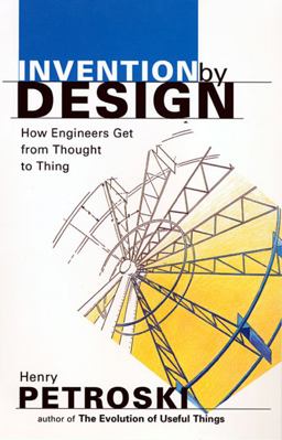 Invention by Design How Engineers Get from Thought to Thing  9780674463684 Front Cover