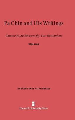 Pa Chin and His Writings Chinese Youth Between the Two Revolutions 2013 9780674493322 Front Cover