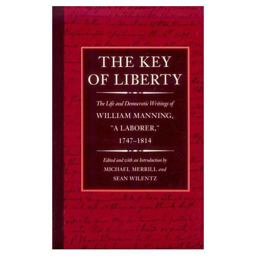 Key of Liberty The Life and Democratic Writings of William Manning, "A Laborer," 1747-1814  9780674502888 Front Cover