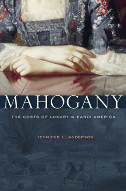 Mahogany The Costs of Luxury in Early America  9780674503823 Front Cover