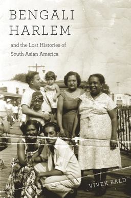 Bengali Harlem and the Lost Histories of South Asian America  9780674503854 Front Cover