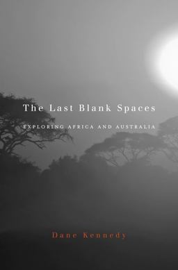 Last Blank Spaces Exploring Africa and Australia  9780674503861 Front Cover