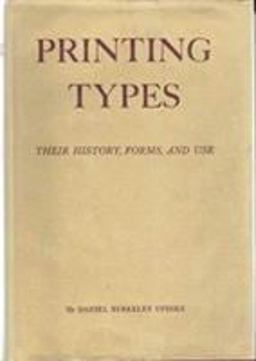 Printing Types: Their History, Forms, and Use; a Study in Survivals, Volume 1