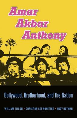 Amar Akbar Anthony Bollywood, Brotherhood, and the Nation  9780674504486 Front Cover