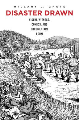 Disaster Drawn Visual Witness, Comics, and Documentary Form  9780674504516 Front Cover