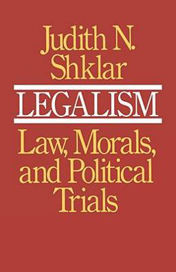 Legalism Law, Morals, and Political Trials  9780674523517 Front Cover