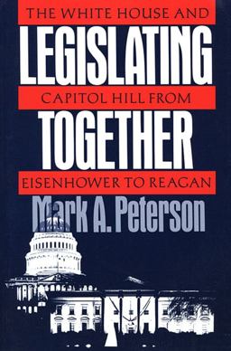 Legislating Together The White House and Capitol Hill from Eisenhower to Reagan  9780674524163 Front Cover