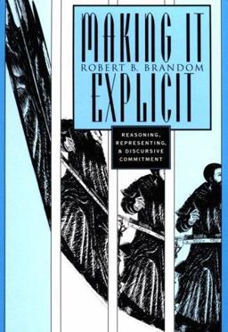 Making It Explicit Reasoning, Representing, and Discursive Commitment  9780674543300 Front Cover