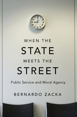When the State Meets the Street Public Service and Moral Agency  9780674545540 Front Cover