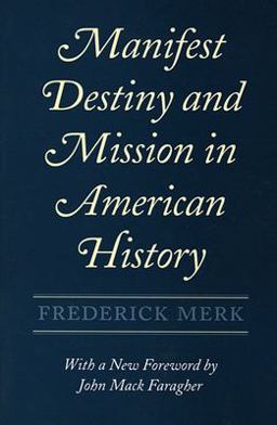 Manifest Destiny and Mission in American History A Reinterpretation, with a New Foreword by John Mack Faragher  9780674548053 Front Cover