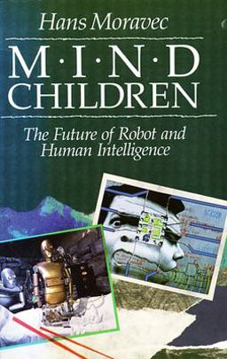 Mind Children The Future of Robot and Human Intelligence  9780674576186 Front Cover