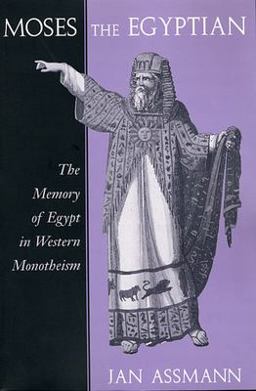 Moses the Egyptian The Memory of Egypt in Western Monotheism  9780674587397 Front Cover