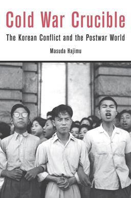 Cold War Crucible The Korean Conflict and the Postwar World  9780674598478 Front Cover