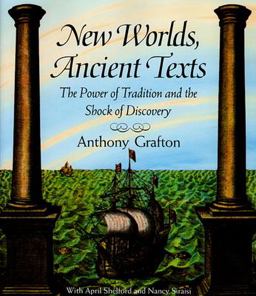 New Worlds, Ancient Texts The Power of Tradition and the Shock of Discovery  9780674618763 Front Cover