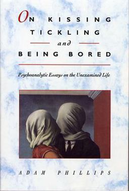 On Kissing, Tickling, and Being Bored Psychoanalytic Essays on the Unexamined Life  9780674634633 Front Cover