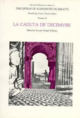 The Operas of Alessandro Scarlatti, Volume VI: la Caduta de' Decemviri