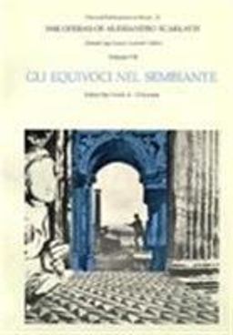 The Operas of Alessandro Scarlatti, Volume VII: gli Equivoci Nel Sembiante