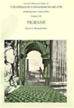 The Operas of Alessandro Scarlatti, Volume VIII: Tigrane