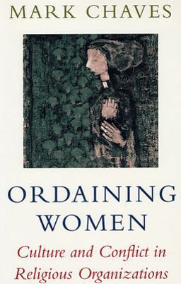 Ordaining Women Culture and Conflict in Religious Organizations  9780674641464 Front Cover