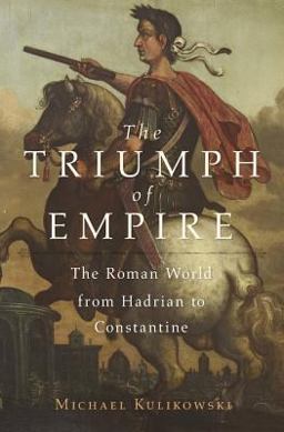 Triumph of Empire The Roman World from Hadrian to Constantine  9780674659612 Front Cover