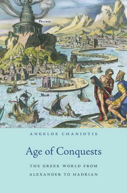 Age of Conquests The Greek World from Alexander to Hadrian  9780674659643 Front Cover