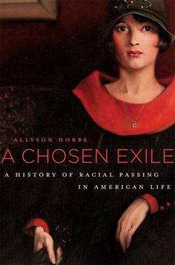 Chosen Exile A History of Racial Passing in American Life  9780674659926 Front Cover