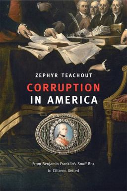 Corruption in America From Benjamin Franklin's Snuff Box to Citizens United  9780674659988 Front Cover