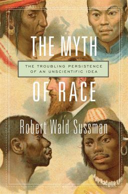 Myth of Race The Troubling Persistence of an Unscientific Idea  9780674660038 Front Cover