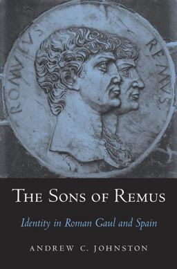 Sons of Remus Identity in Roman Gaul and Spain  9780674660106 Front Cover
