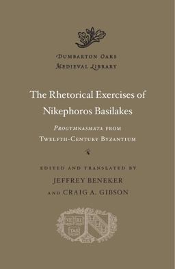 The Rhetorical Exercises of Nikephoros Basilakes: Progymnasmata from Twelfth-century Byzantium  9780674660243 Front Cover