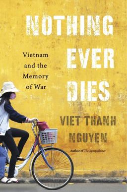 Nothing Ever Dies Vietnam and the Memory of War  9780674660342 Front Cover