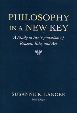 Philosophy in a New Key A Study in the Symbolism of Reason, Rite, and Art, Third Edition 3rd 9780674665033 Front Cover
