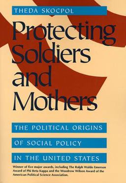 Protecting Soldiers and Mothers The Political Origins of Social Policy in the United States  9780674717664 Front Cover