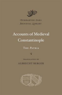 Accounts of Medieval Constantinople The Patria  9780674724815 Front Cover